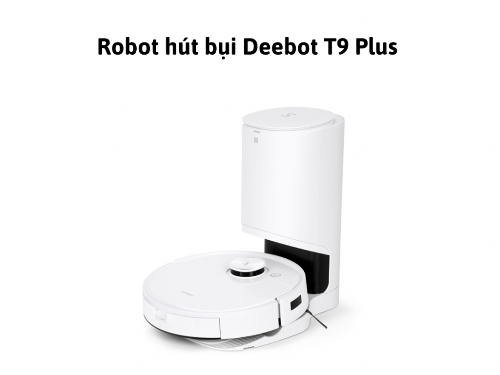 Robot h&uacute;t bụi Deebot T9 Plus 