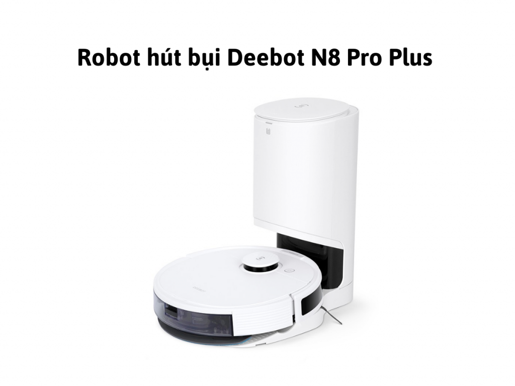 Robot h&uacute;t bụi Ecovacs Deebot N8 Pro Plus