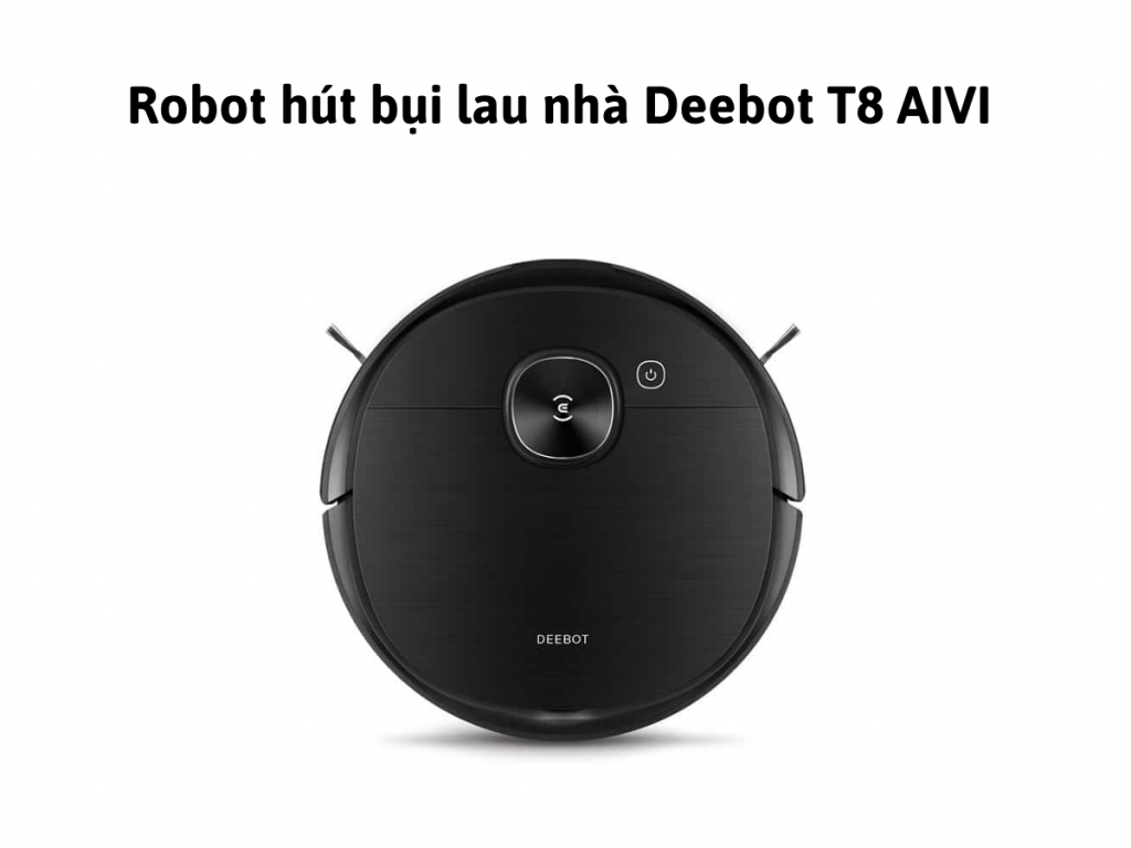 Robot hút bụi lau nhà thông minh Ecovacs Deebot T8 AIVI