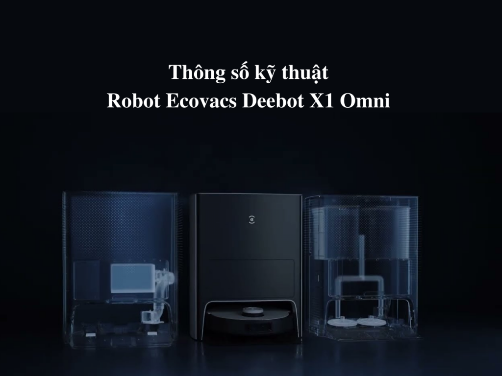 Th&ocirc;ng số kỹ thuật của Robot h&uacute;t bụi Ecovacs Deebot X1 Omni