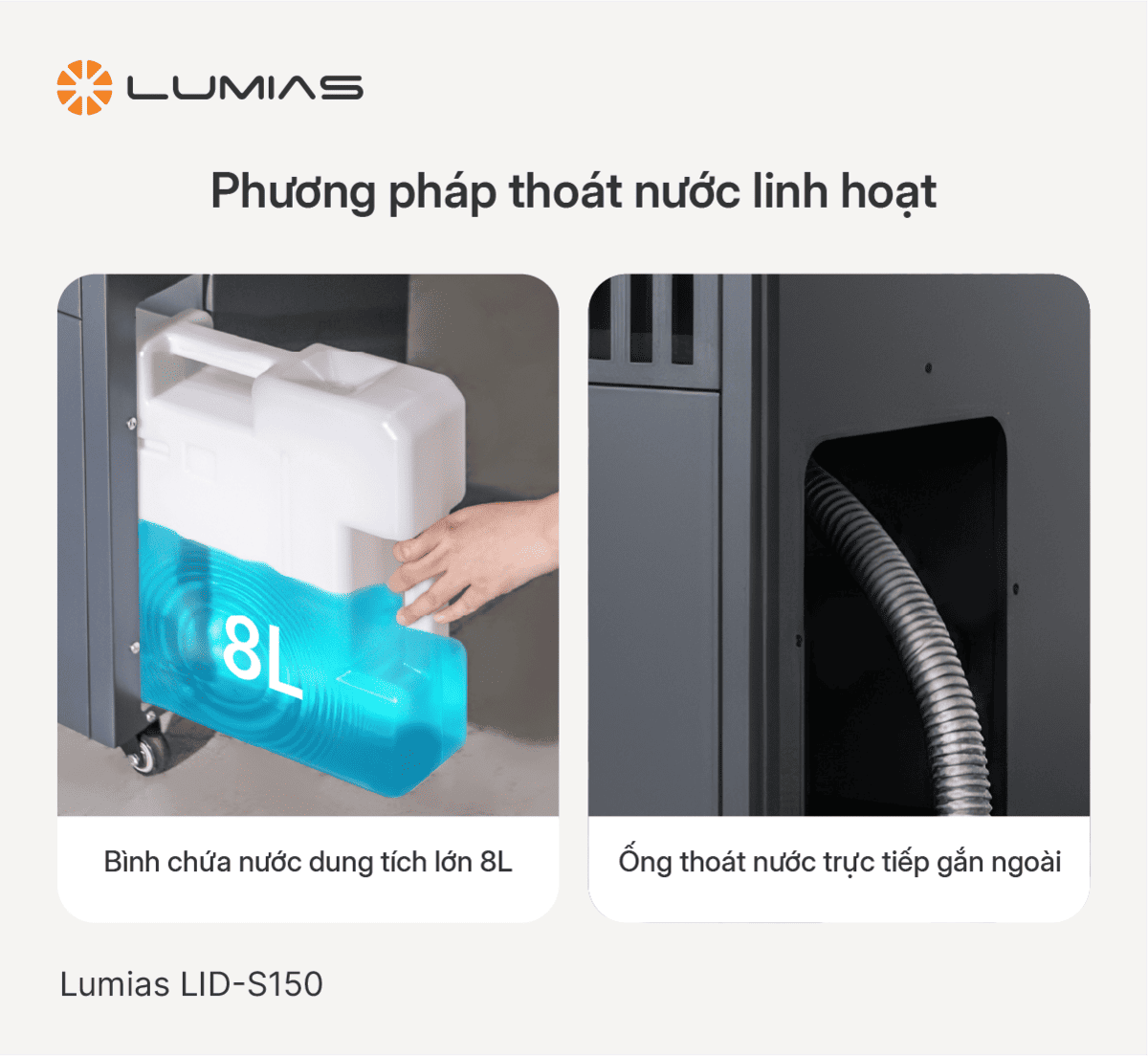 Máy hút ẩm công nghiệp 150L Lumias LID-S150 có 2 phương thức xả nước: bình chứa nước 8L hoặc xả nước trực tiếp